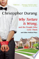 Why Torture Is Wrong, and the People who Love Them and Other Political Plays