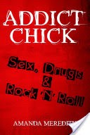Addict Chick: Sex, Drugs & Rock N Roll