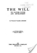 The Will; Its Nature, Power and Development