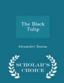 The Black Tulip - Scholar's Choice Edition