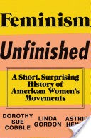 Feminism Unfinished: A Short, Surprising History of American Womens Movements