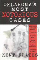 Oklahoma's Most Notorious Cases: Machine Gun Kelly Trial, Us Vs David Hall, Girl Scout Murders, Karen Silkwood, Oklahoma City Bombing