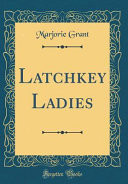 Latchkey Ladies (Classic Reprint)