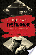 Kurosawa's Rashomon: A Vanished City, a Lost Brother, and the Voice Inside His Iconic Films