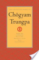 The Collected Works of Chogyam Trungpa: Volume One