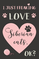 I Just Freaking Love Siberian Cats, OK?