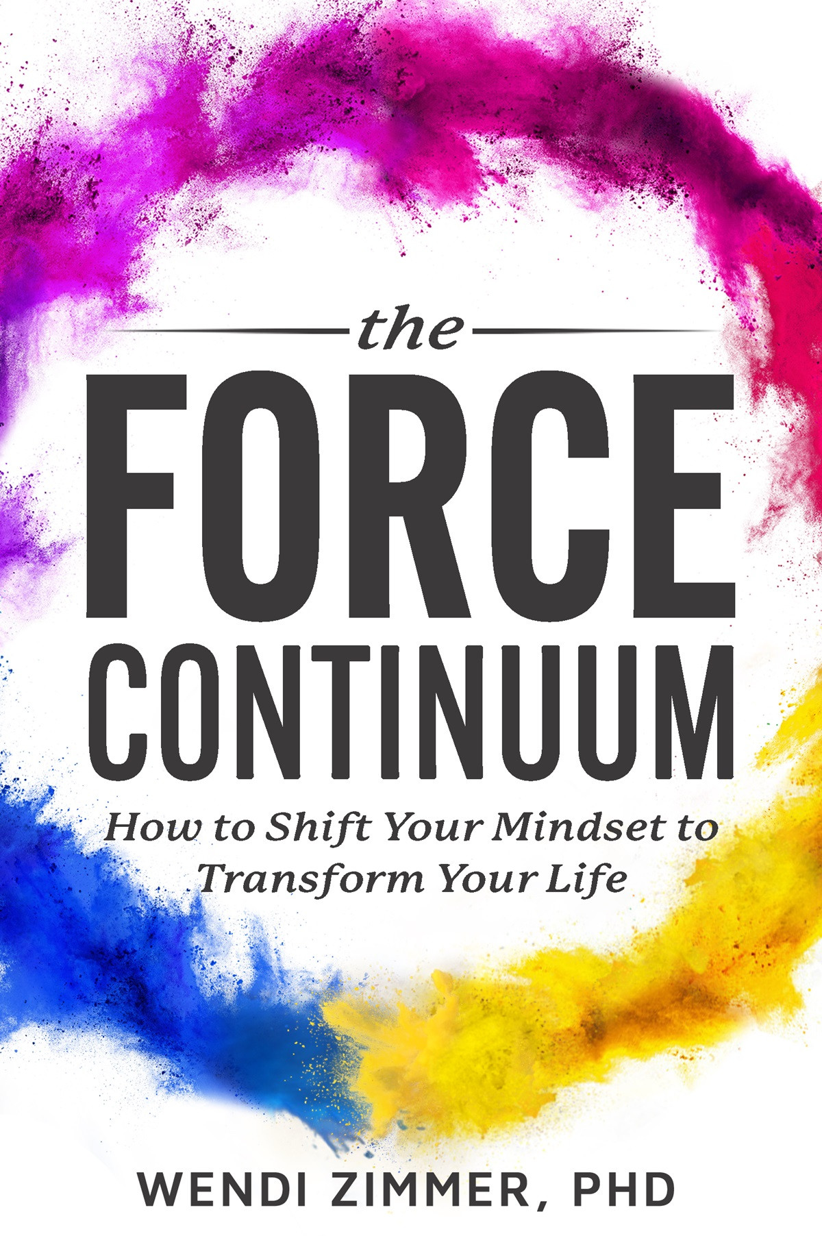 The Force Continuum: How to Shift Your Mindset to Transform Your Life