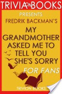 My Grandmother Asked Me to Tell You She's Sorry: A Novel By Fredrik Backman (Trivia-On-Books)