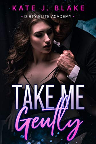 Take Me Gently (Dirty Elite Academy #3)