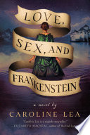 Love, Sex, and Frankenstein