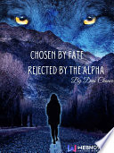 Chosen by Fate, Rejected by the Alpha