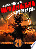 The Weird World of Mark McLaughlin MEGAPACK: 28 Tales by a Master of Macabre