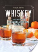 Whiskey: A Spirited Story with 75 Classic and Original Cocktails