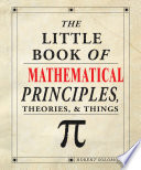 The Little Book of Mathematical Principles, Theories & Things