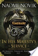 In His Majesty's Service: Three Novels of Temeraire (His Majesty's Service, Throne of Jade, and Black Powder War)