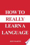 How to Really Learn a Language