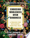 Choosing Wholeness Over Goodness