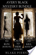 Avery Black Mystery Bundle: Cause to Kill (#1), Cause to Run (#2), and Cause to Hide (#3)