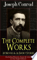 The Complete Works of Joseph Conrad: 20 Novels & 26 Short Stories (Including Memoirs, Essays & Letters in One Single Edition)