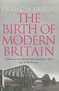 Birth of Modern Britain: A Journey Into Britain's Archaeological Past: 1550 to the Present