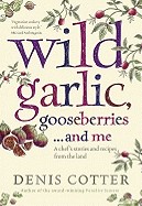 Wild Garlic, Gooseberries... and Me: A Chef's Stories and Recipes from the Land