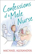 Confessions of a Male Nurse. Michael Alexander