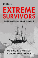 Extreme Survivors: 60 of the World's Most Extreme Survival Stories