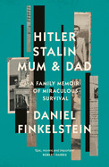 Hitler, Stalin, Mum And Dad: A Family Memoir of Miraculous Survival
