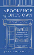 Bookshop of One's Own: How a Group of Women Set Out to Change the World