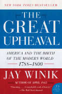Great Upheaval: America and the Birth of the Modern World, 1788-1800