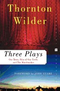 Three Plays: Our Town, the Skin of Our Teeth, and the Matchmaker