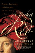 Perfect Red: Empire, Espionage, and the Quest for the Color of Desire