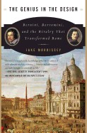 Genius in the Design: Bernini, Borromini, and the Rivalry That Transformed Rome