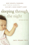 Sleeping Through the Night, Revised Edition: How Infants, Toddlers, and Their Parents Can Get a Good Night's Sleep (Revised)