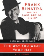 Way You Wear Your Hat: Frank Sinatra and the Lost Art of Livin'