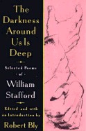 Darkness Around Us Is Deep: Selected Poems of William Stafford