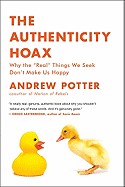 Authenticity Hoax: Why the "Real" Things We Seek Don't Make Us Happy