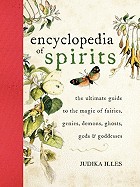 Encyclopedia of Spirits: The Ultimate Guide to the Magic of Fairies, Genies, Demons, Ghosts, Gods and Goddesses