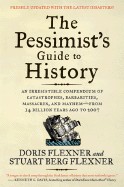 Pessimist's Guide to History: An Irresistible Compendium of Catastrophes, Barbarities, Massacres, and Mayhem--From 14 Billion Years Ago to 2007 (Updat