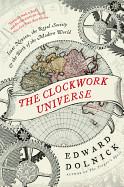 Clockwork Universe: Isaac Newton, the Royal Society, and the Birth of the Modern World
