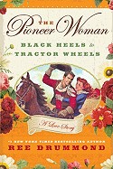Pioneer Woman: Black Heels to Tractor Wheels: A Love Story