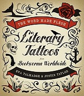 Word Made Flesh: Literary Tattoos from Bookworms Worldwide
