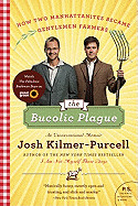 Bucolic Plague: How Two Manhattanites Became Gentlemen Farmers: An Unconventional Memoir
