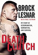 DeathClutch: My Story of Determination, Domination, and Survival