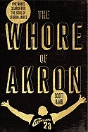 Whore of Akron: One Man's Search for the Soul of Lebron James