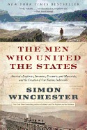 Men Who United the States: America's Explorers, Inventors, Eccentrics, and Mavericks, and the Creation of One Nation, Indivisible