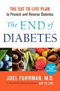 End of Diabetes: The Eat to Live Plan to Prevent and Reverse Diabetes