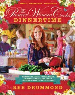 Pioneer Woman Cooks: Dinnertime: Comfort Classics, Freezer Food, 16-Minute Meals, and Other Delicious Ways to Solve Supper!