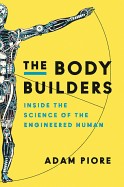 Body Builders: Inside the Science of the Engineered Human