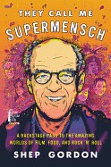 They Call Me Supermensch: A Backstage Pass to the Amazing Worlds of Film, Food, and Rock'n'Roll